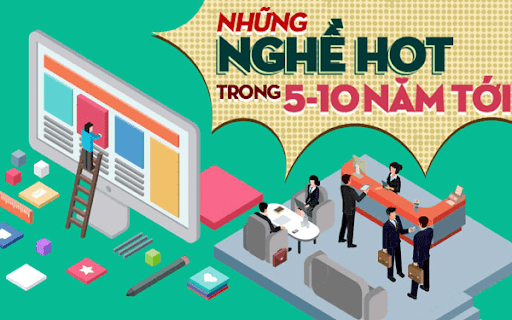 Top 10 các ngành nghề “HOT” nhất 5-10 năm tới
